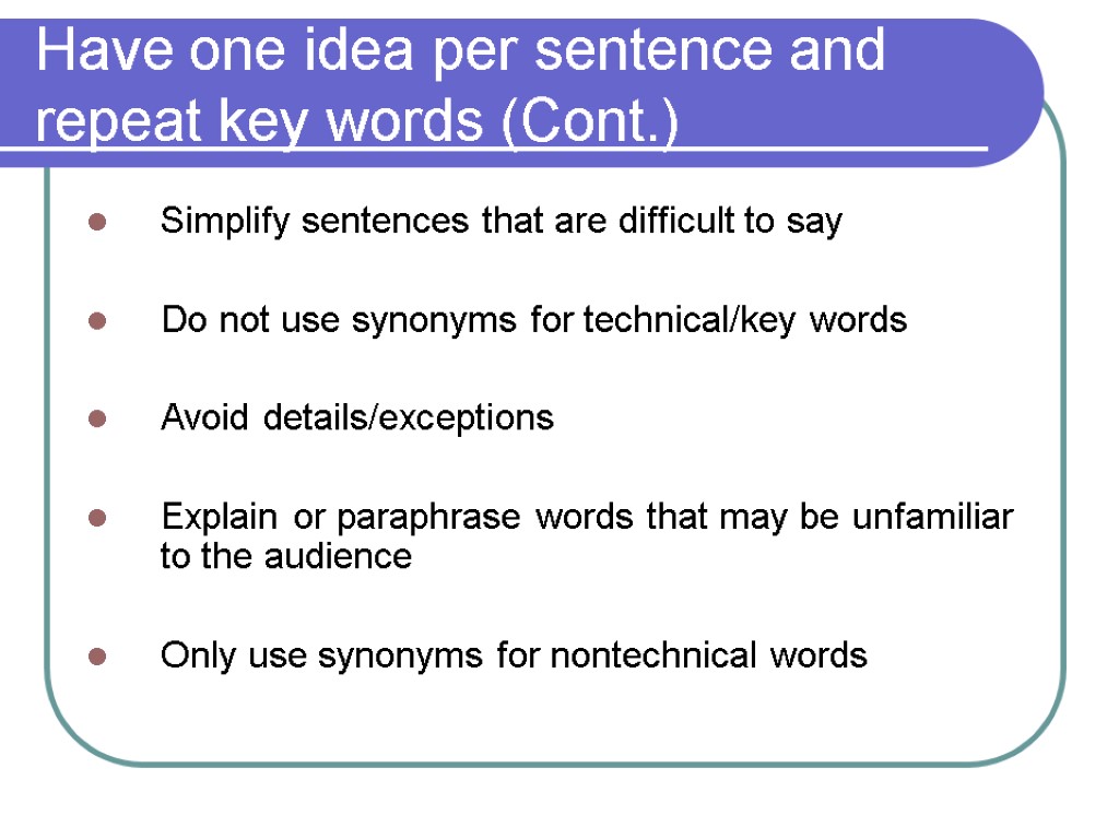 Have one idea per sentence and repeat key words (Cont.) Simplify sentences that are